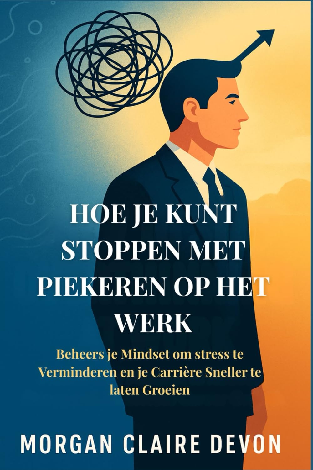 Hoe je kunt Stoppen met Piekeren op het Werk: Beheers je Mindset om stress te Verminderen en je Carrière Sneller te laten Groeien