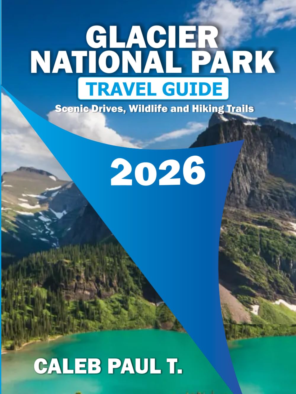 GLACIER NATIONAL PARK TRAVEL GUIDE 2026: Scenic Drives, Wildlife and Hiking Trails