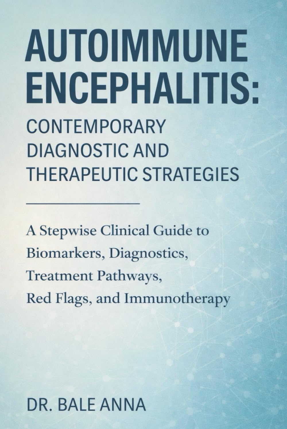 Autoimmune Encephalitis: Contemporary Diagnostic and Therapeutic Strategies: A Stepwise Clinical Guide to Biomarkers, Diagnostics, Treatment Pathways, Red Flags, and Immunotherapy