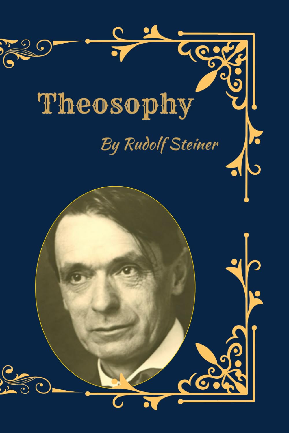 Theosophy: The Spiritual Science of Rudolf Steiner: Understanding the Soul, Higher Worlds, and Human Evolution