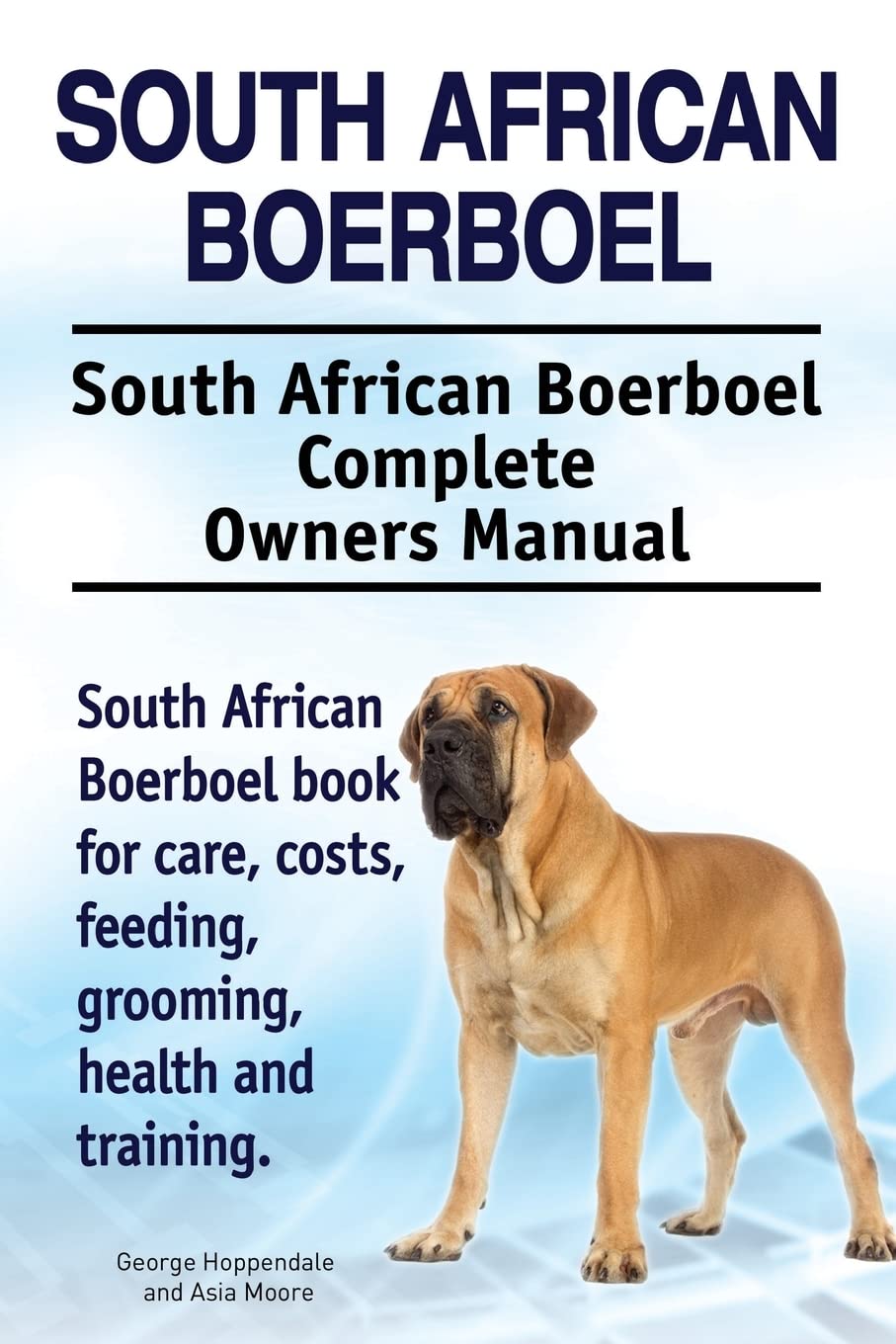 South African Boerboel. South African Boerboel Complete Owners Manual. South African Boerboel book for care, costs, feeding, grooming, health and training.