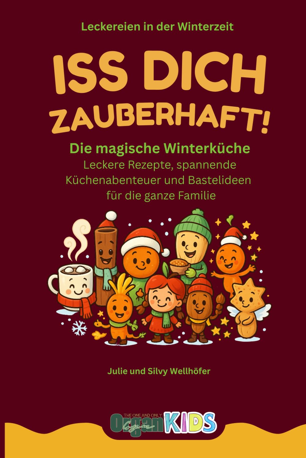 Iss dich zauberhaft!: Die magische Winterküche - Leckere Rezepte, spannende Küchenabenteuer und Bastelideen für die ganze Familie (OrganGym)