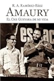 Amaury. El Che Guevara de mi vida (Spanish Edition)