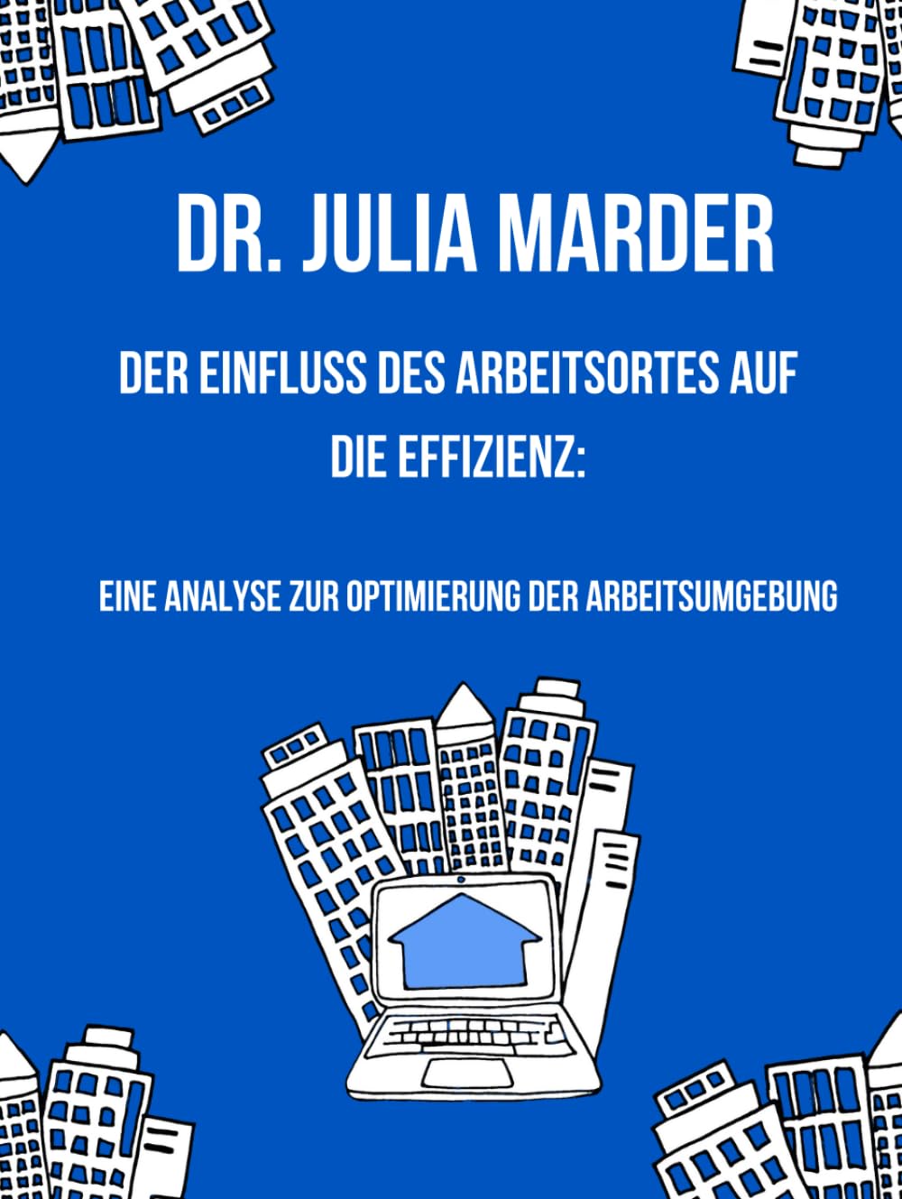 Der Einfluss des Arbeitsortes auf die Effizienz: Eine Analyse zur Optimierung der Arbeitsumgebung