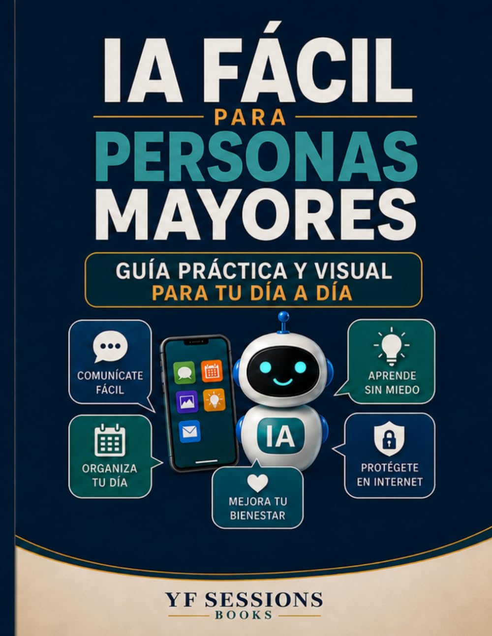 IA Fácil para Personas Mayores: Guía práctica y visual para usar la inteligencia artificial en tu día a día sin miedo