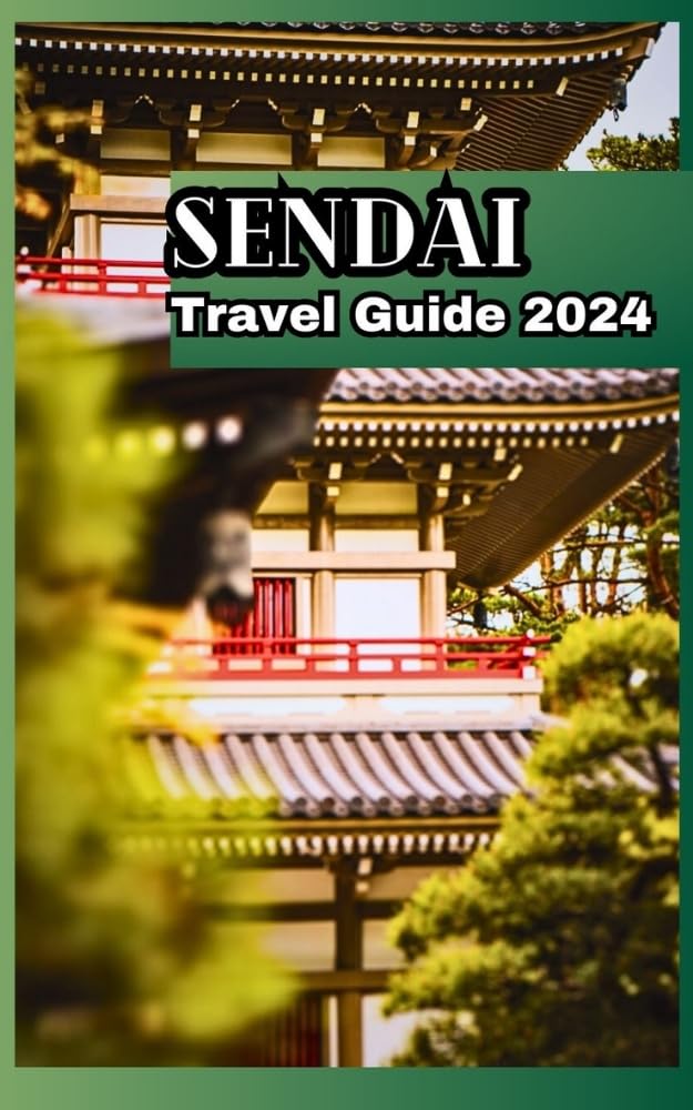 Sendai Travel Guide 2024: "Explore, Dream, Discover: Your Global Odyssey"