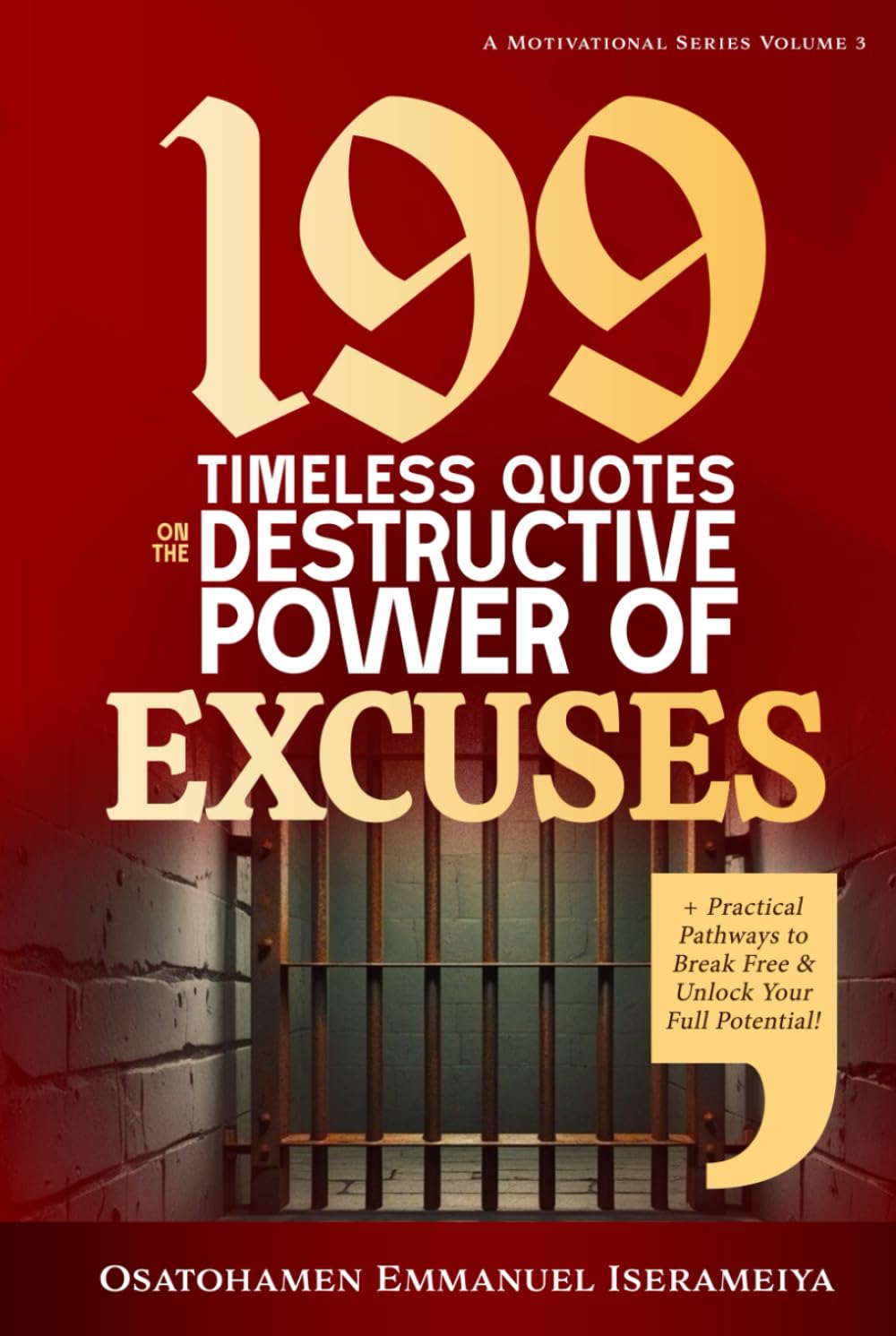 199 Timeless Quotes on the Destructive Power of EXCUSES: +Practical Pathways to Break Free & Unlock Your Full Potential!.