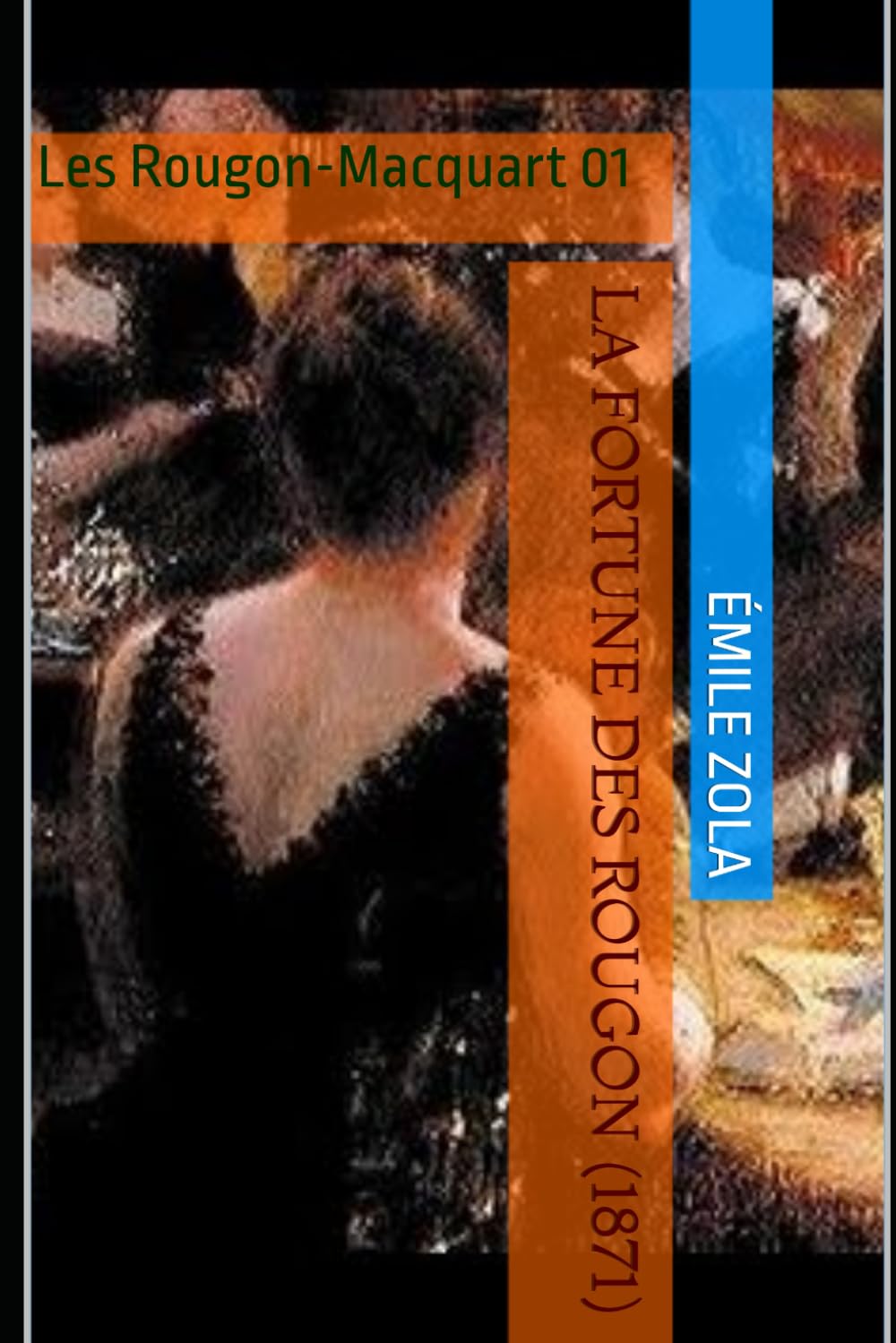 La Fortune des Rougon (1871): Édition Annotée | Inclus : Biographie de l'auteur et Analyse de l'œuvre ( Les Rougon-Macquart 01)