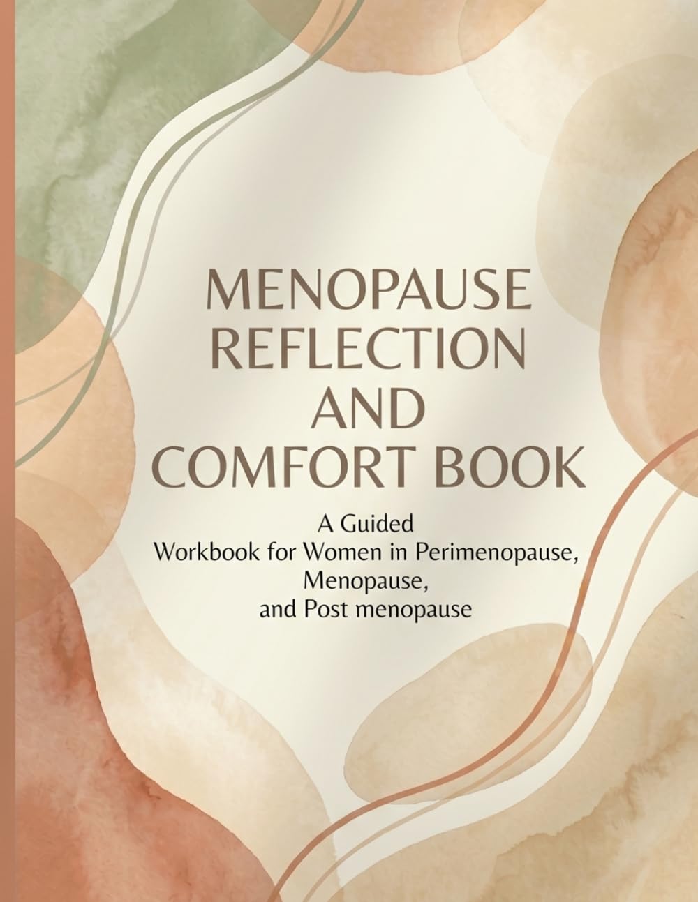 Menopause Reflection and Comfort Book: A Guided Workbook for Women in Perimenopause, Menopause, and Postmenopause