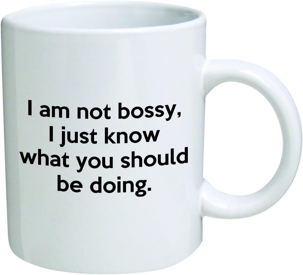 I Am Not Bossy, I Just Know What You Should Be Doing Coffee Mug Funny Office Collectible Novelty and Souvenir 11 Oz
