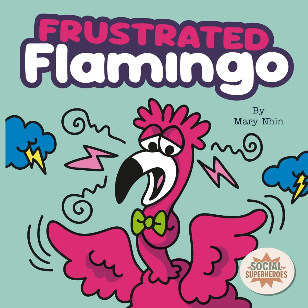 Frustrated Flamingo: A Rhyming Story about Cooling Down Frustration Flames (Social Superheroes)