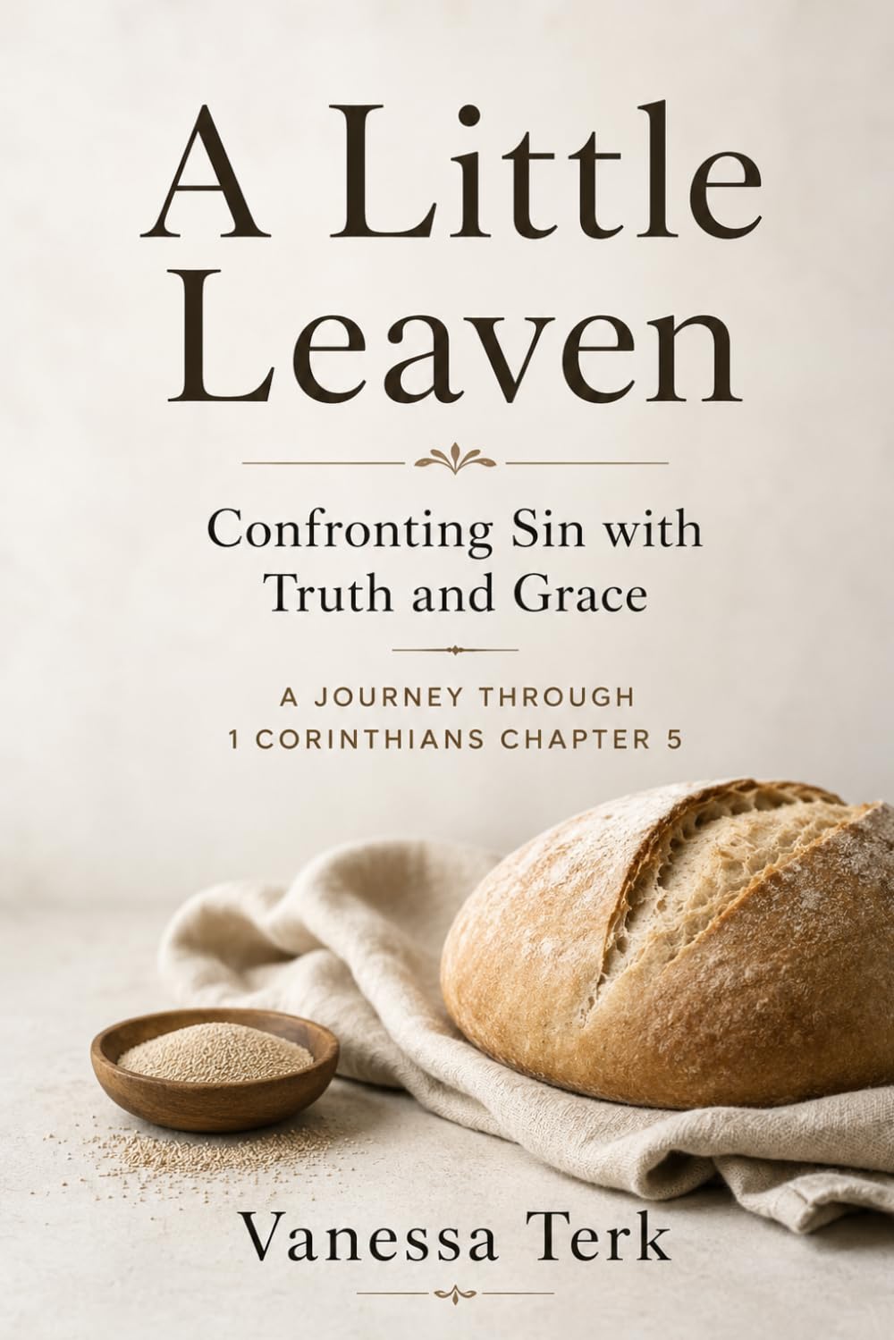 A Little Leaven: Confronting Sin with Truth and Grace (Journey Through 1 Corinthians Series)