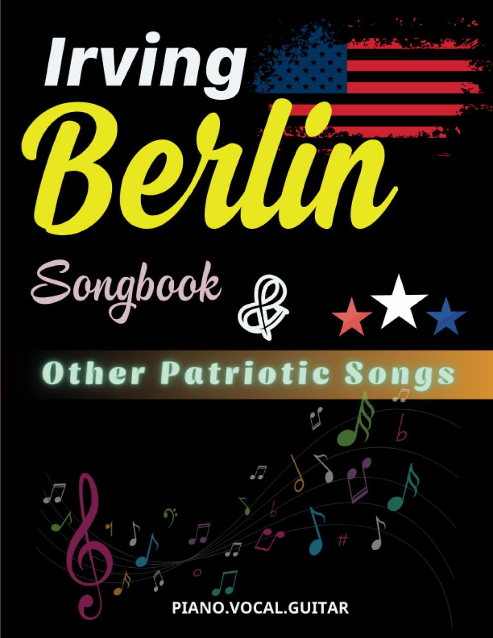 Irving Berlin Songbook & Other Patriotic Songs: 26 American Patriotic Songs( Piano, Vocal, Guitar)