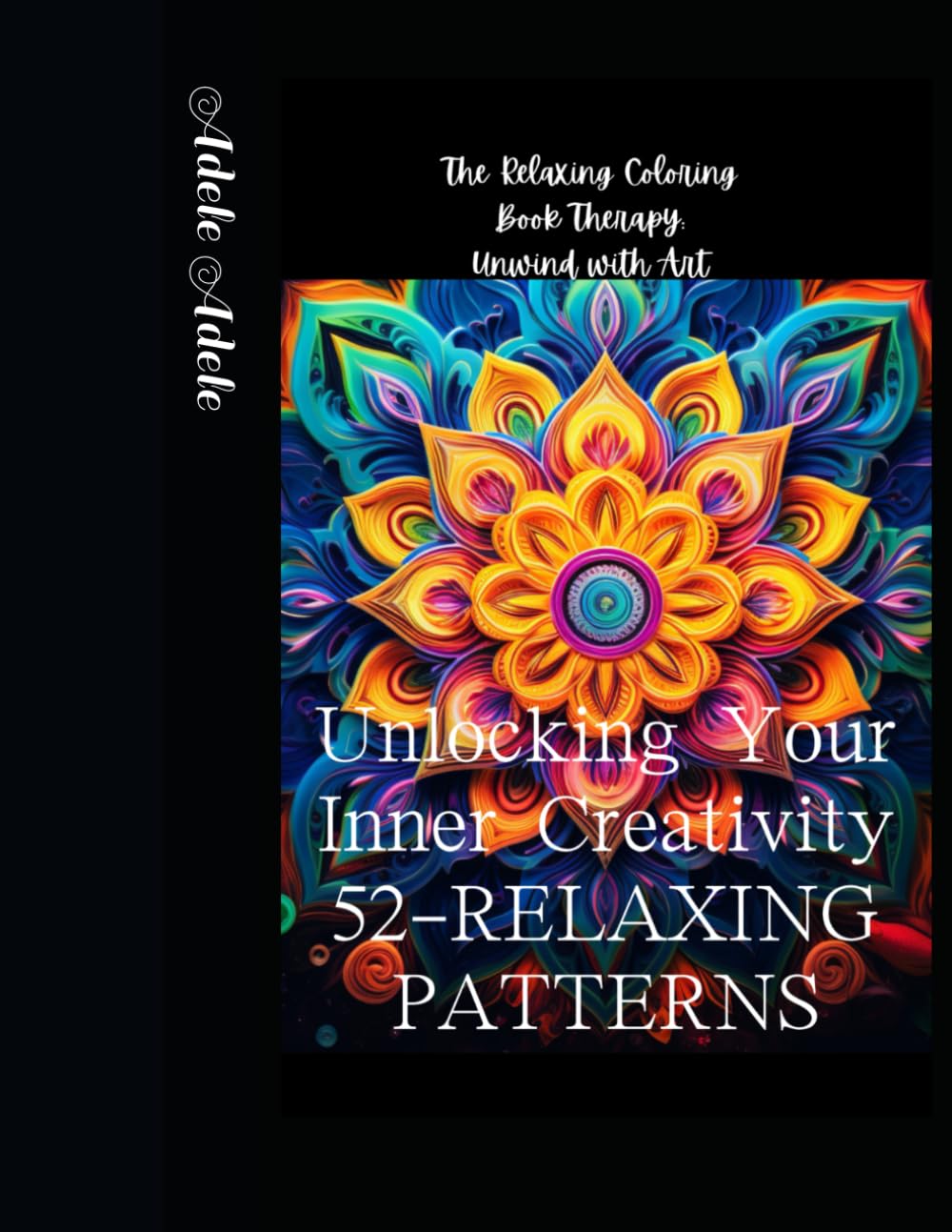 The Relaxing Coloring Book Therapy: Unwind with Art: Unlocking Your Inner Creativity 52-RELAXING PATTERNS