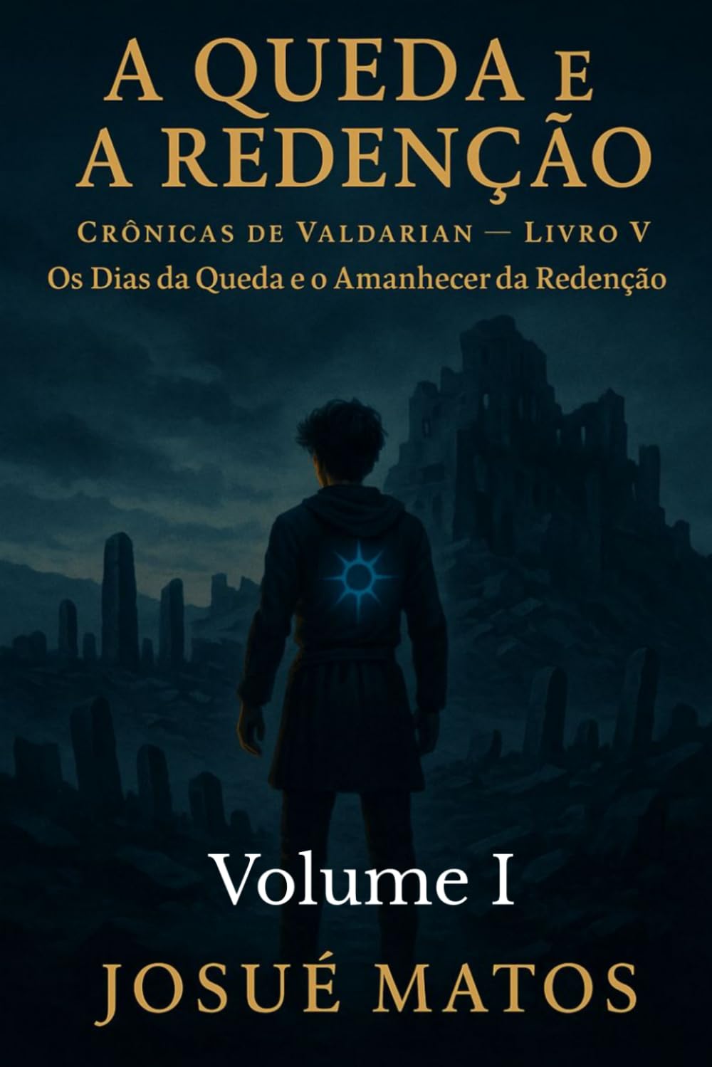 A QUEDA E A REDENÇÃO (Volume I): Os Dias da Queda e o Amanhecer da Redenção: 6 (Crônicas de Valdarian)