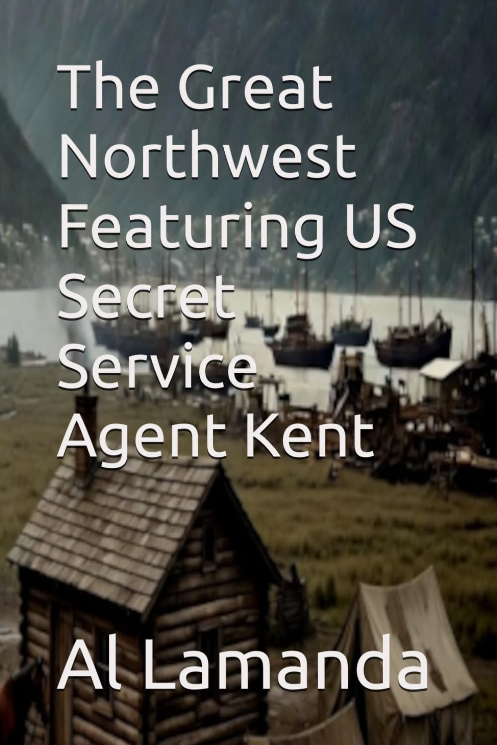 The Great Northwest Featuring US Secret Service Agent Kent