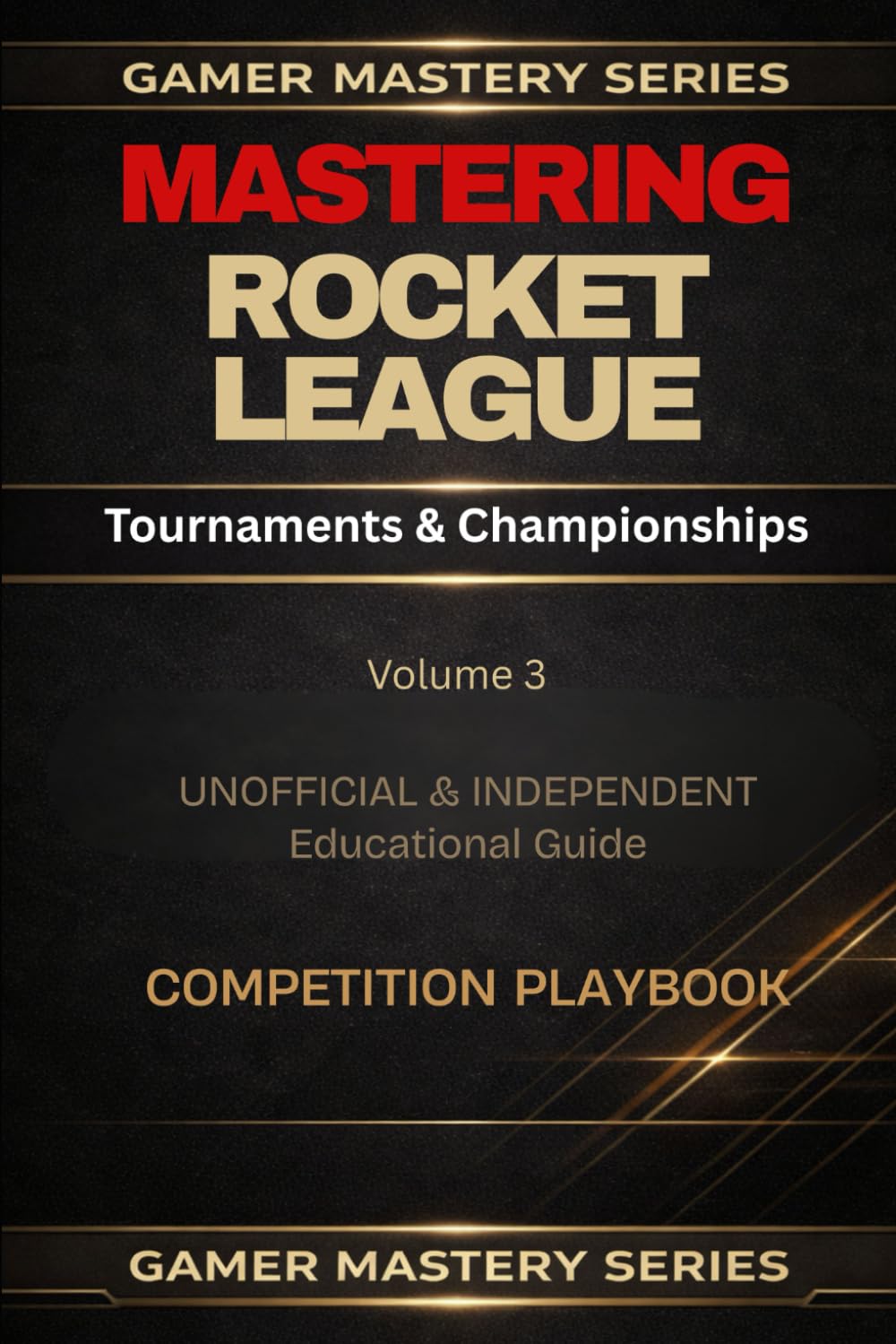 MASTERING ROCKET LEAGUE: Tournaments & Championships (Gamer Mastery Series – Rocket League Edition)
