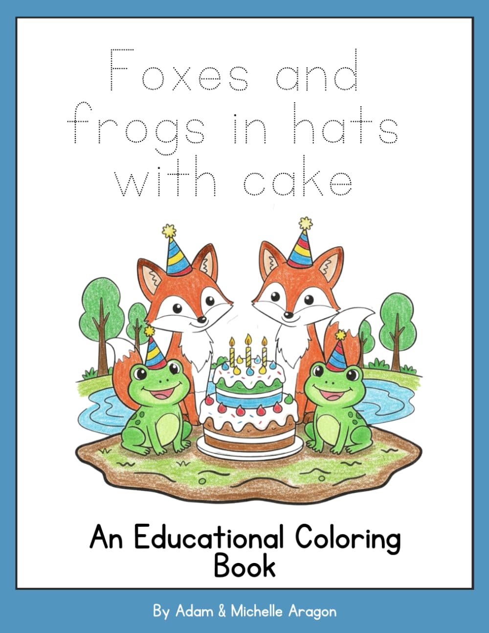 Foxes and frogs in hats with cake: An educational coloring book (Mrs Aragon's Motivated Learning)