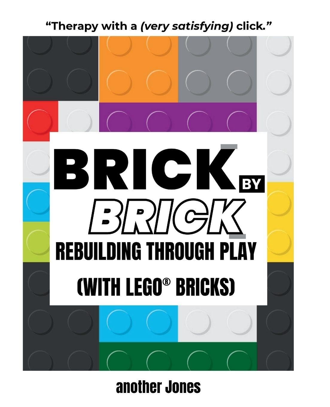 Brick By Brick - Rebuilding Through Play (with LEGO(R) Bricks)