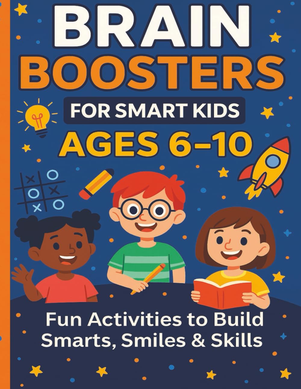 Brain Boosters for Smart Kids, Ages 6–10: Fun Activities to Build Smarts, Smiles & Skills: Fun puzzles, games, and challenges for kids to boost thinking, focus, and creativity