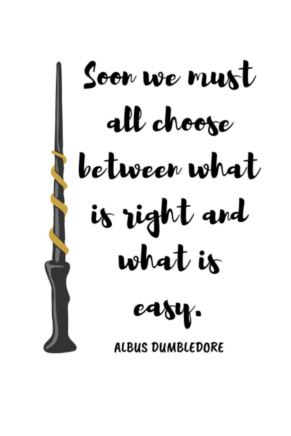Soon we must all choose between what is right and what is easy.: Notebook and journal for Muggles