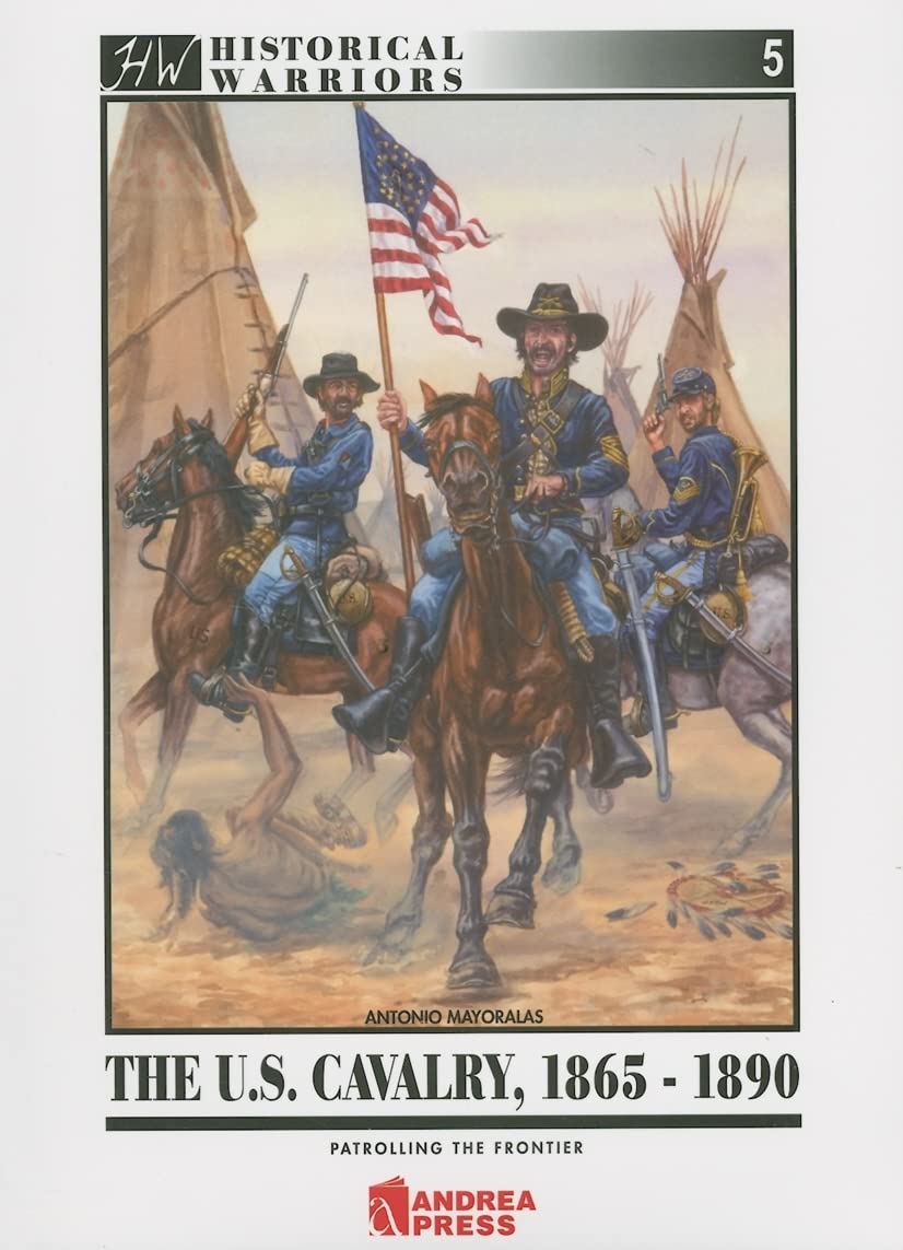 Us Cavalry, 1865-1890, the: Patrolling the Frontier Paperback – Illustrated, 18 January 2010