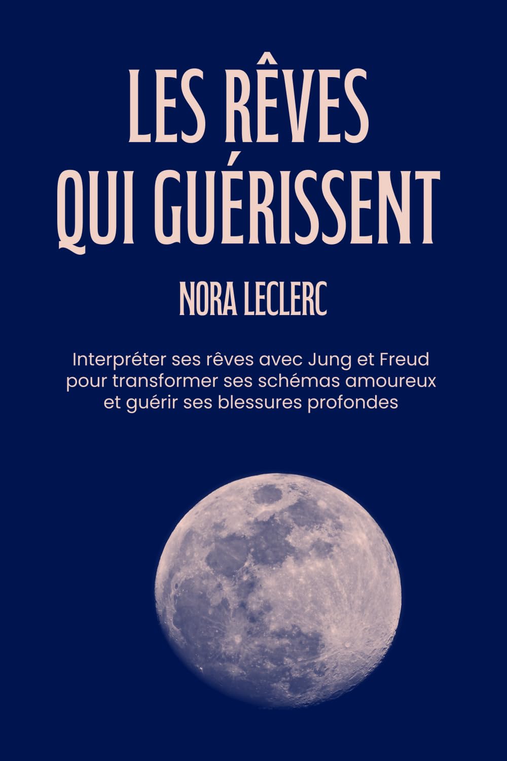 Les rêves qui guérissent: Interpréter ses rêves avec Jung et Freud pour transformer ses schémas amoureux et guérir ses blessures profondes