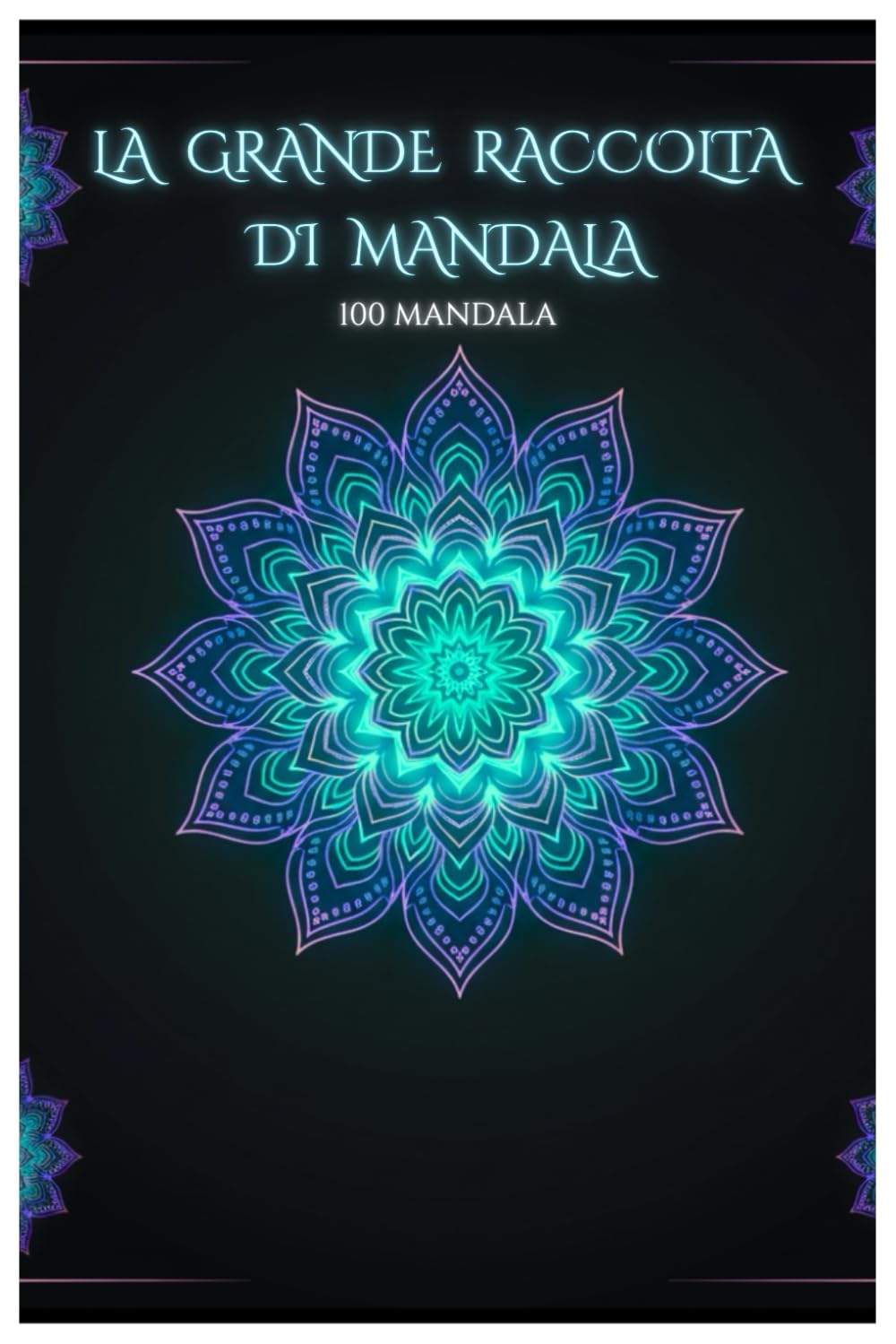 Grande Raccolta di Mandala – 100 Disegni Antistress: Mandala da Semplici a Complessi per Rilassare la Mente e Liberare la Creatività