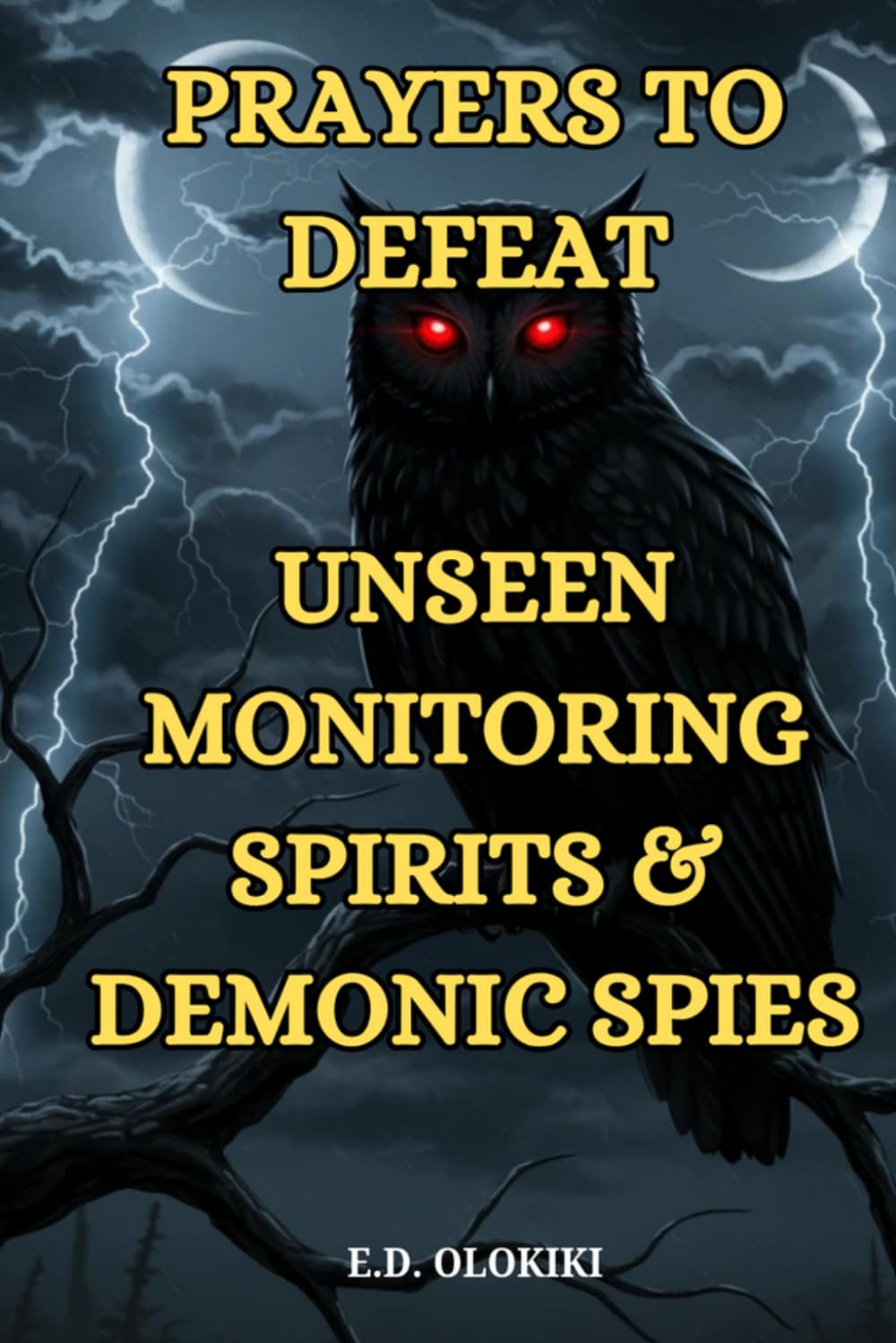Prayers To Defeat Unseen Monitoring Spirits and Demonic Spies
