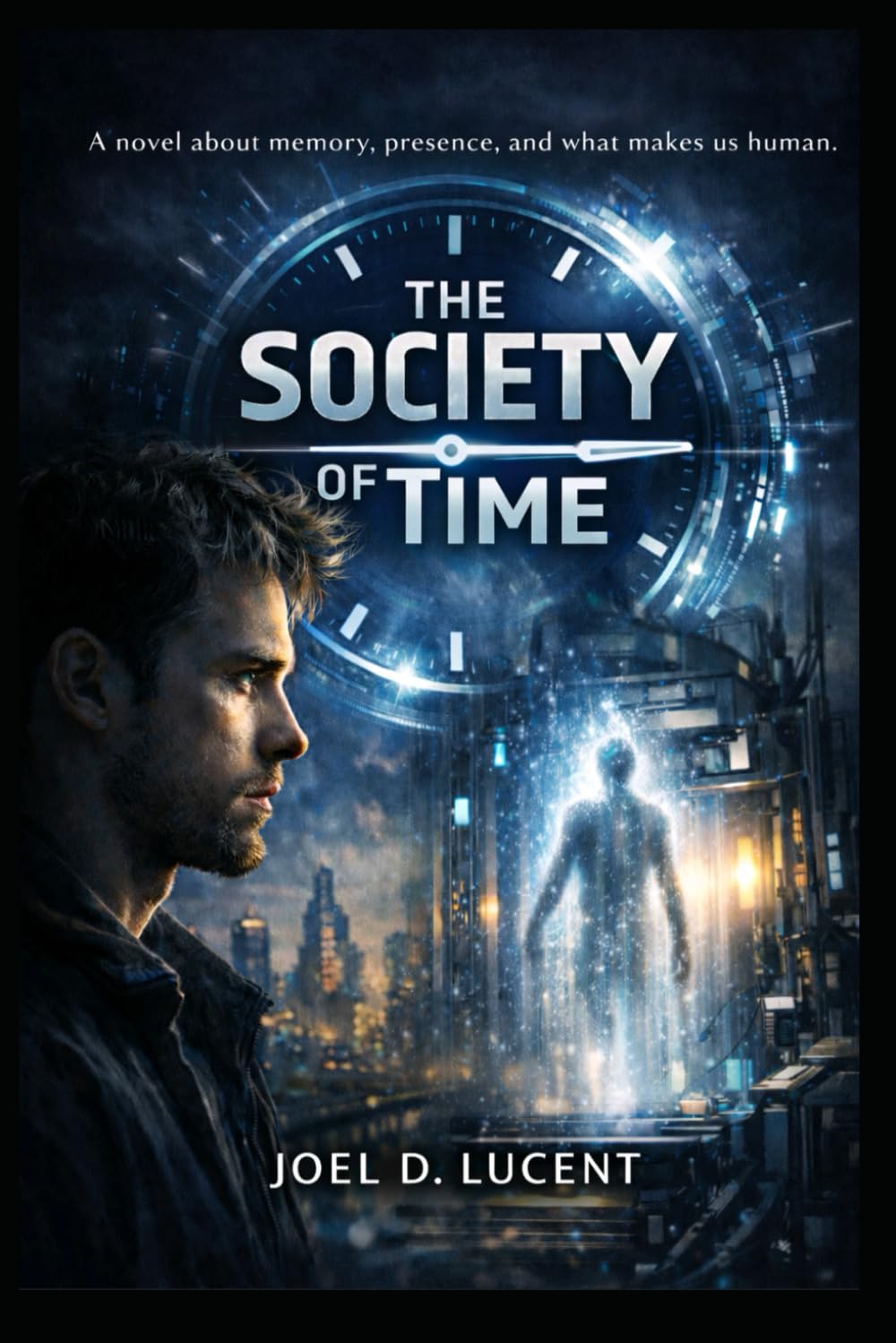 THE SOCIETY OF TIME: A Novel About Memory, Presence, and What Makes us Humans.