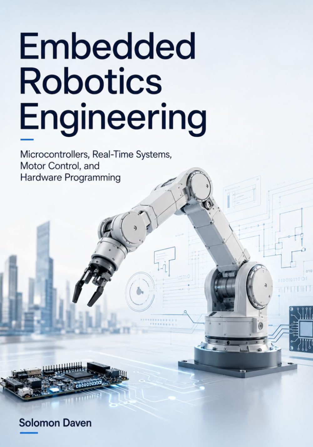 Embedded Robotics Engineering: Microcontrollers, Real-Time Systems, Motor Control, and Hardware Programming (The Robotics Engineering Mastery)