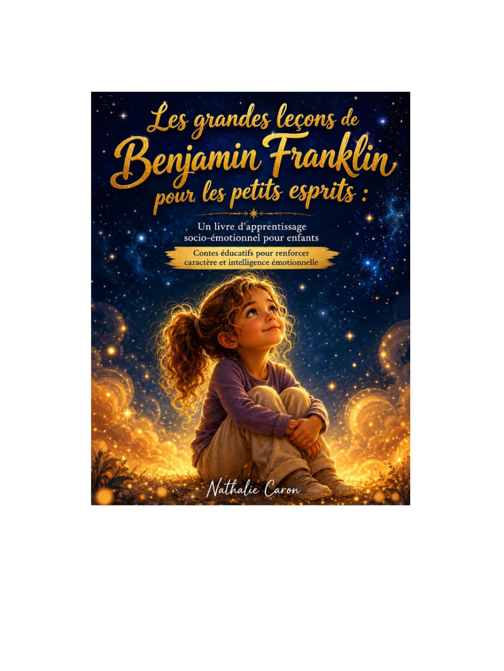Les grandes leçons de Benjamin Franklin pour les petits esprits : Un livre d'apprentissage socio-émotionnel pour enfants: Contes éducatifs pour renforcer caractère et intelligence émotionnelle