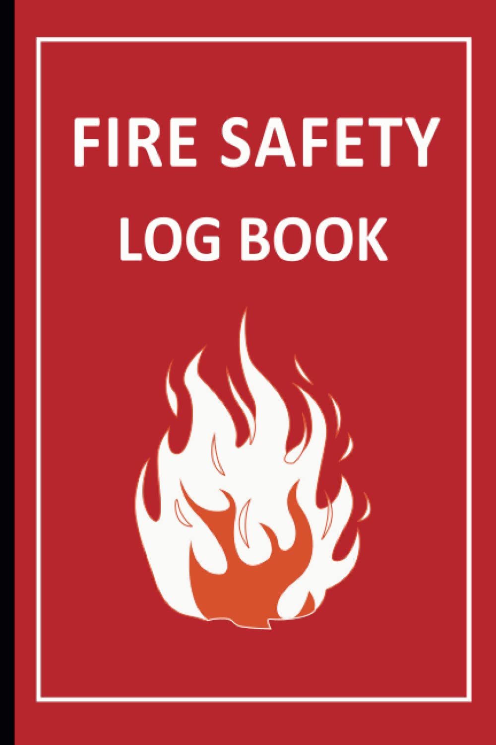 Fire Safety Log Book: Health And Safety Compliance Record Book For Landlords, Companies, and Schools - 120 Pages - A5