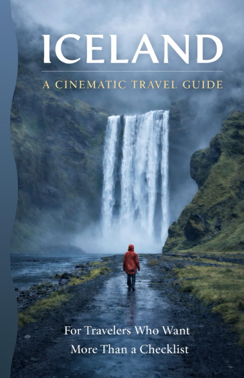 Iceland: A Cinematic Travel Guide: Scenic Routes, Ring Road Itineraries, Regional Maps, and Smart Planning for a Relaxed Iceland Trip