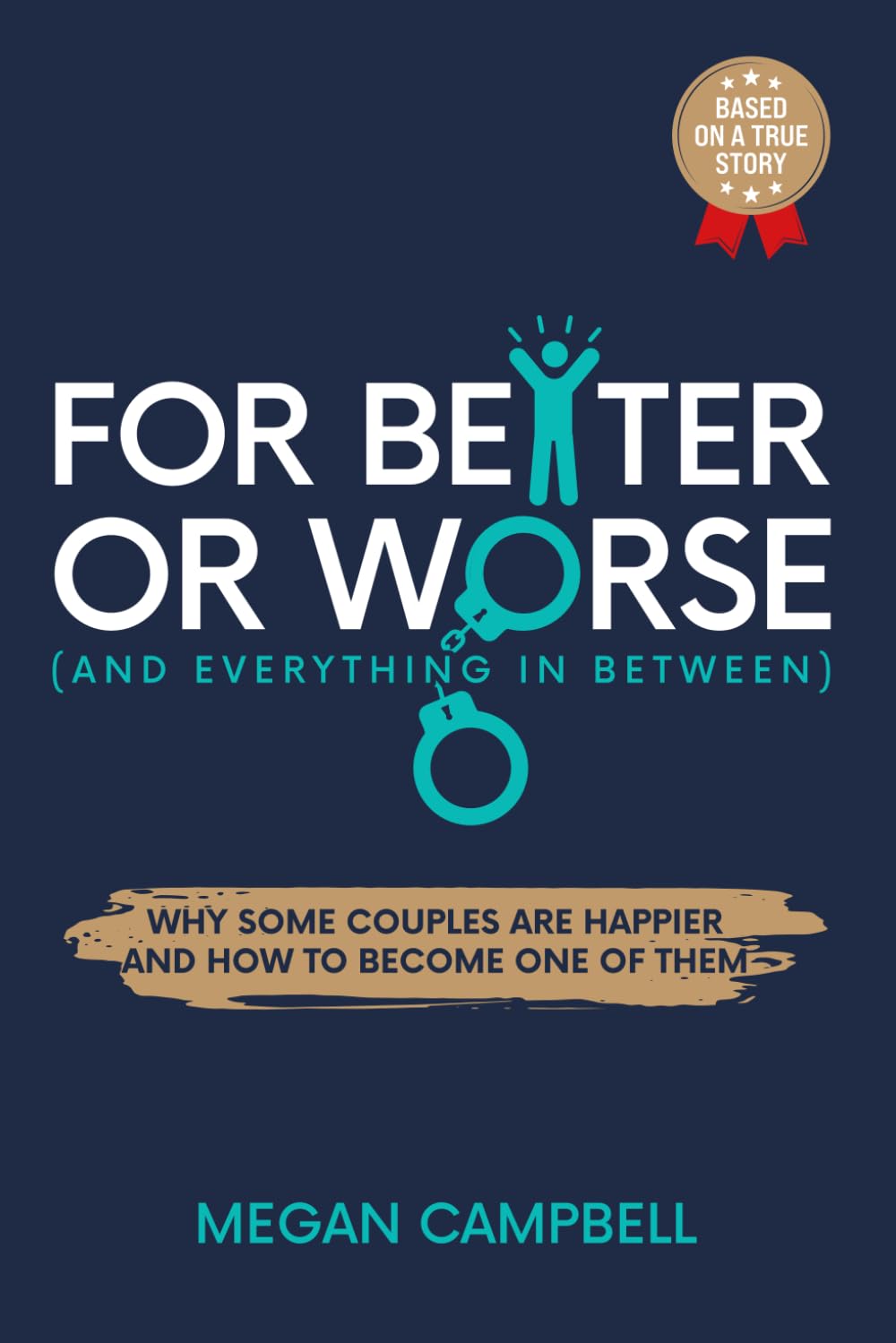 FOR BETTER OR WORSE (AND EVERYTHING IN BETWEEN): WHY SOME COUPLES ARE HAPPIER AND HOW TO BECOME ONE OF THEM. MARRIAGE THERAPY BOOK FOR COUPLES. RELATIONSHIP ADVICE. FUNNY.