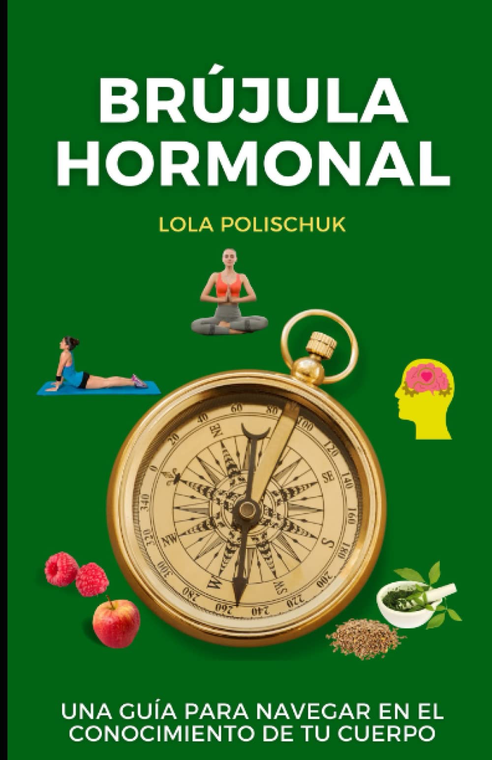 Brújula hormonal: Una guía para navegar en el conocimiento de tu cuerpo (Spanish Edition)