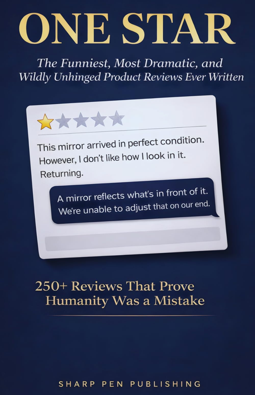ONE STAR: The Funniest, Most Dramatic, and Wildly Unhinged Product Reviews Ever Written (Read It & Weep)