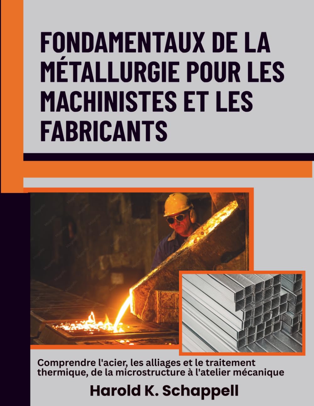 Fondamentaux de la métallurgie pour les machinistes et les fabricants: Comprendre l'acier, les alliages et le traitement thermique, de la microstructure à l'atelier mécanique