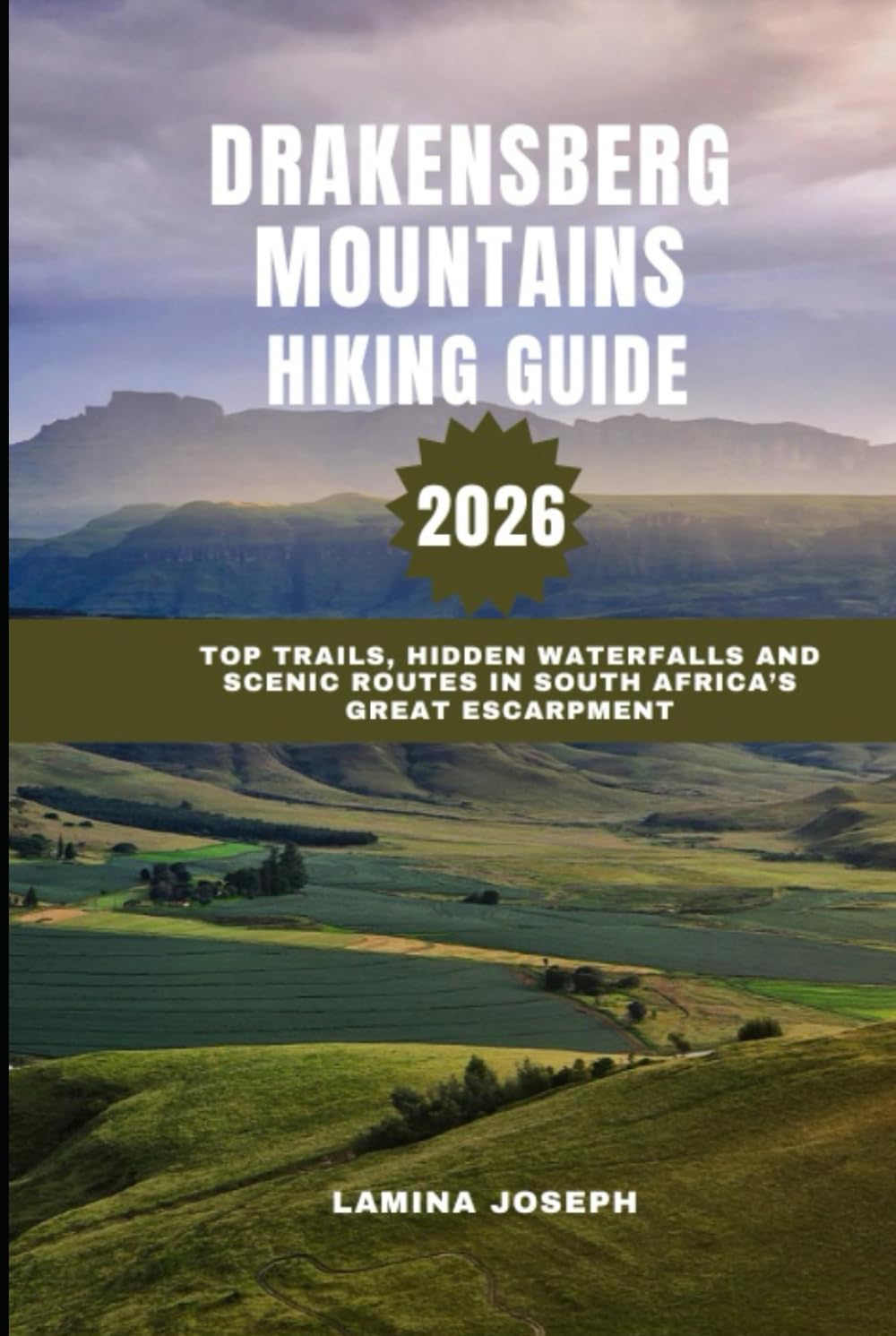 DRAKENSBERG MOUNTAINS HIKING GUIDE 2026: Top Trails, Hidden Waterfalls and Scenic Routes in South Africa’s Great Escarpment (BEYOND THE SUMMIT)