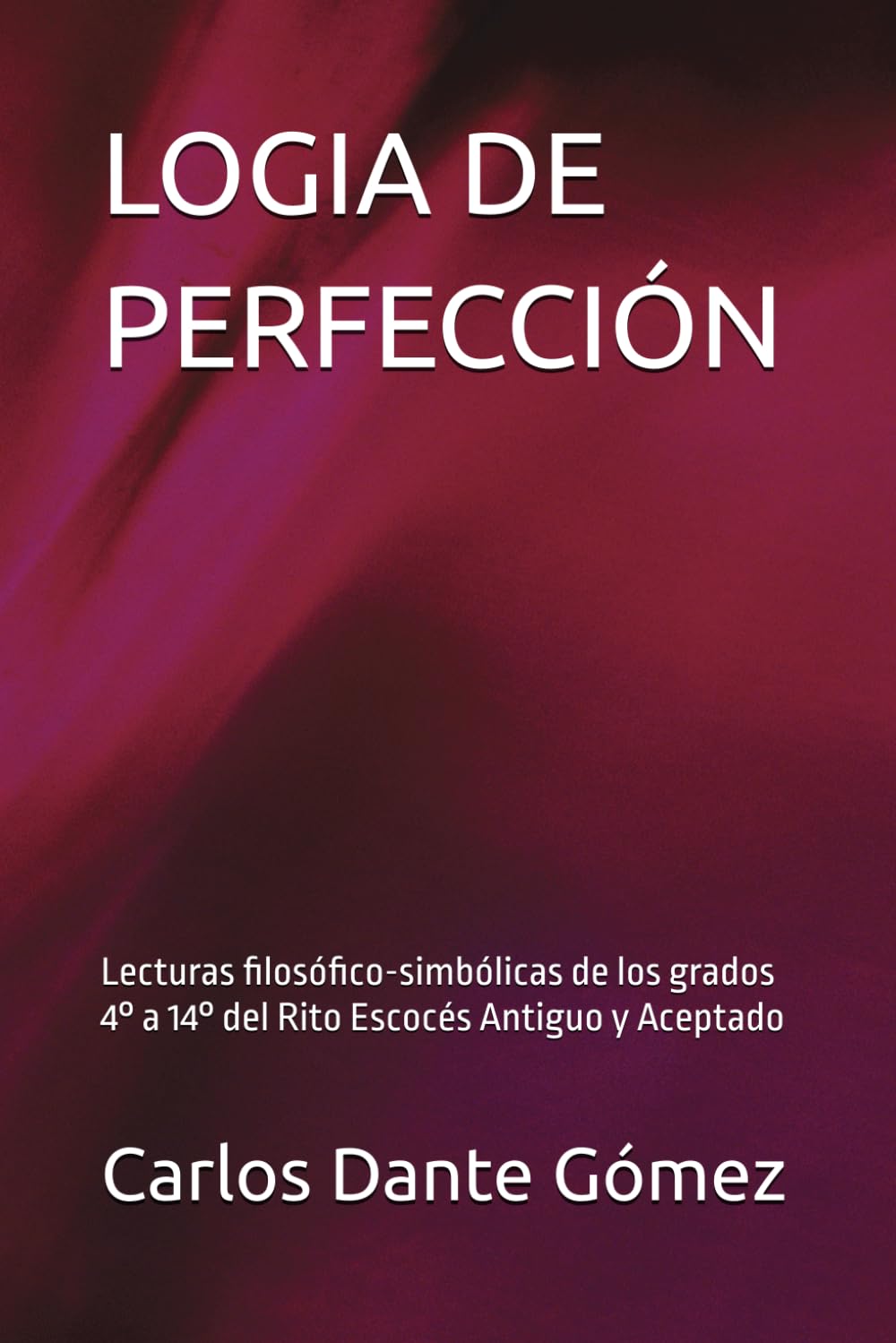 LOGIA DE PERFECCIÓN: Lecturas filosófico-simbólicas de los grados 4° a 14° del Rito Escocés Antiguo y Aceptado (Lecturas Filosófico-Simbólicas del Rito Escocés Antiguo y Aceptado)