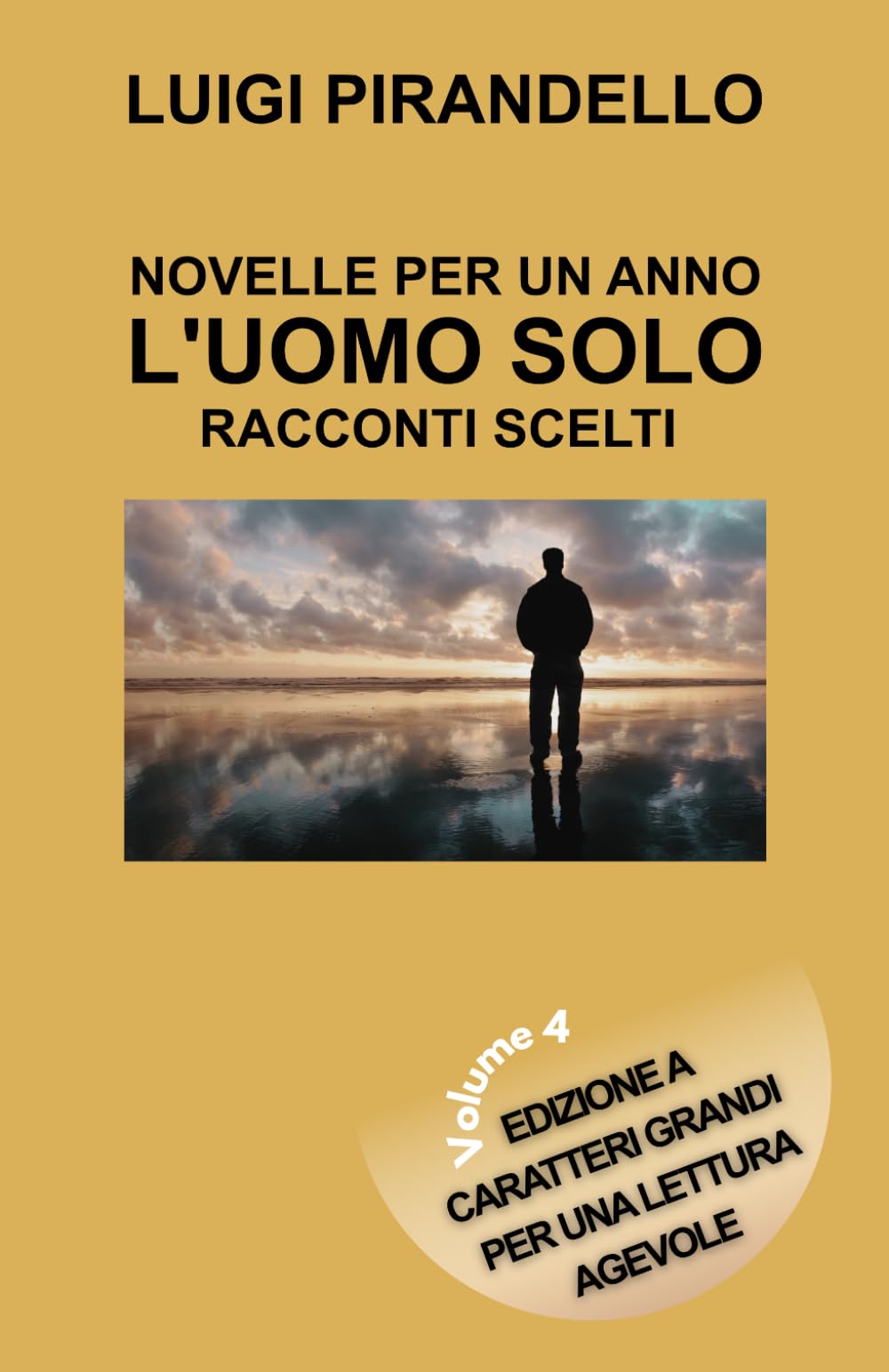 NOVELLE PER UN ANNO L’UOMO SOLO - RACCONTI SCELTI: Edizione a caratteri grandi per una lettura agevole – Volume 4 (Novelle per un giorno Pirandello)