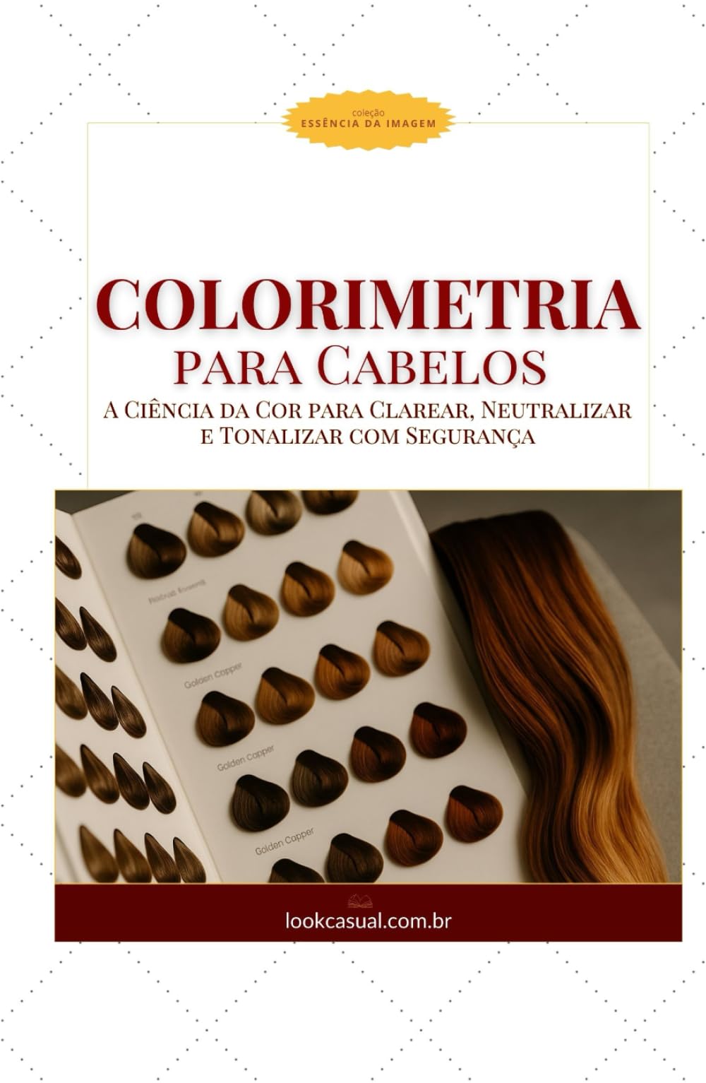 Colorimetria para Cabelos: A Ciência da Cor para Clarear, Neutralizar e Tonalizar com Segurança (Essência da Imagem)