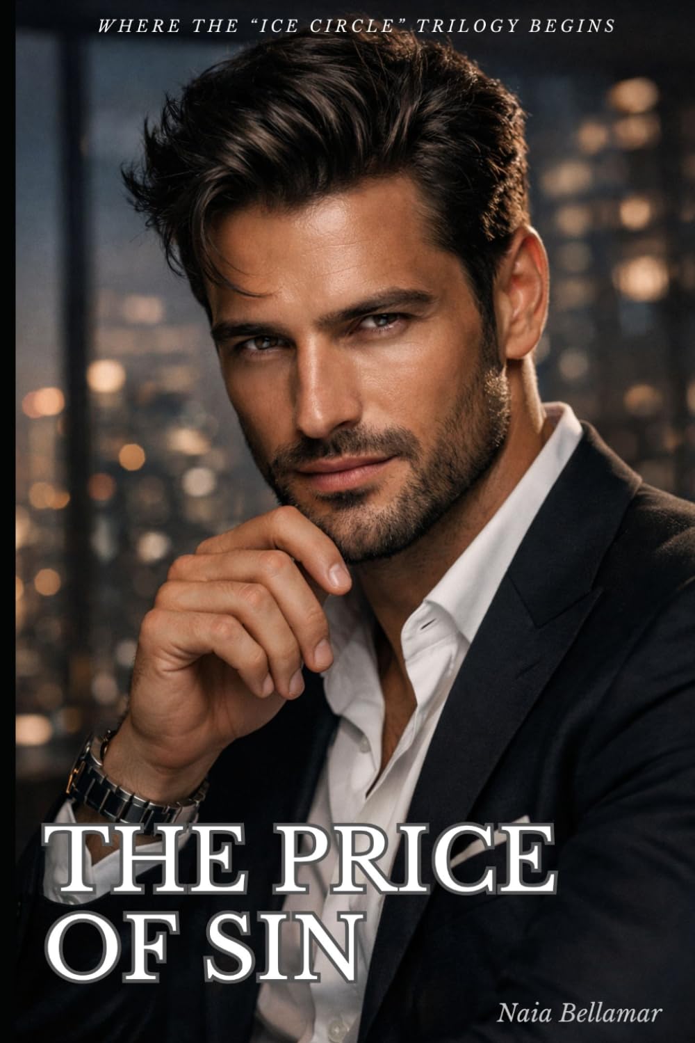 The Price of Sin: When Power Claims You, Desire Becomes a Trap: 1 (THE ICE CIRCLE: The Complete Trilogy)