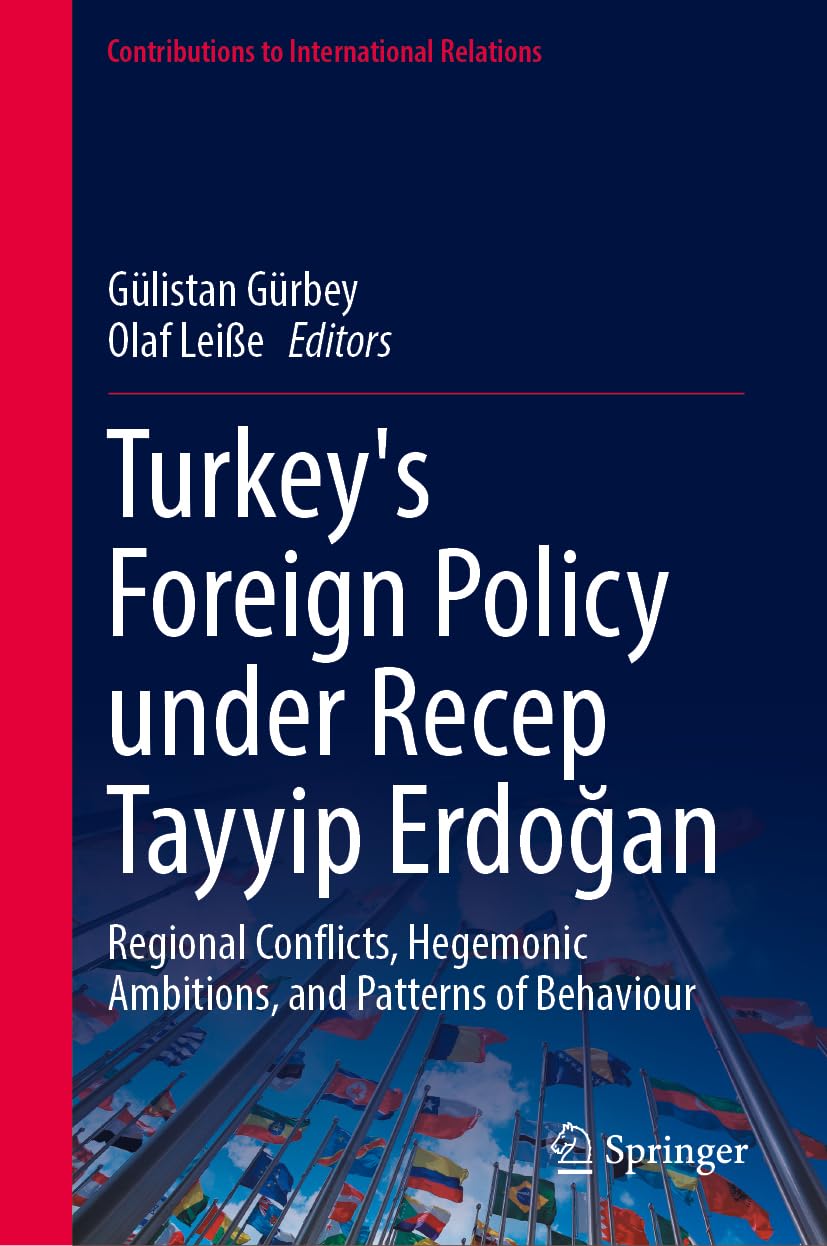 Turkey's Foreign Policy under Recep Tayyip Erdoğan: Regional Conflicts, Hegemonic Ambitions, and Patterns of Behaviour