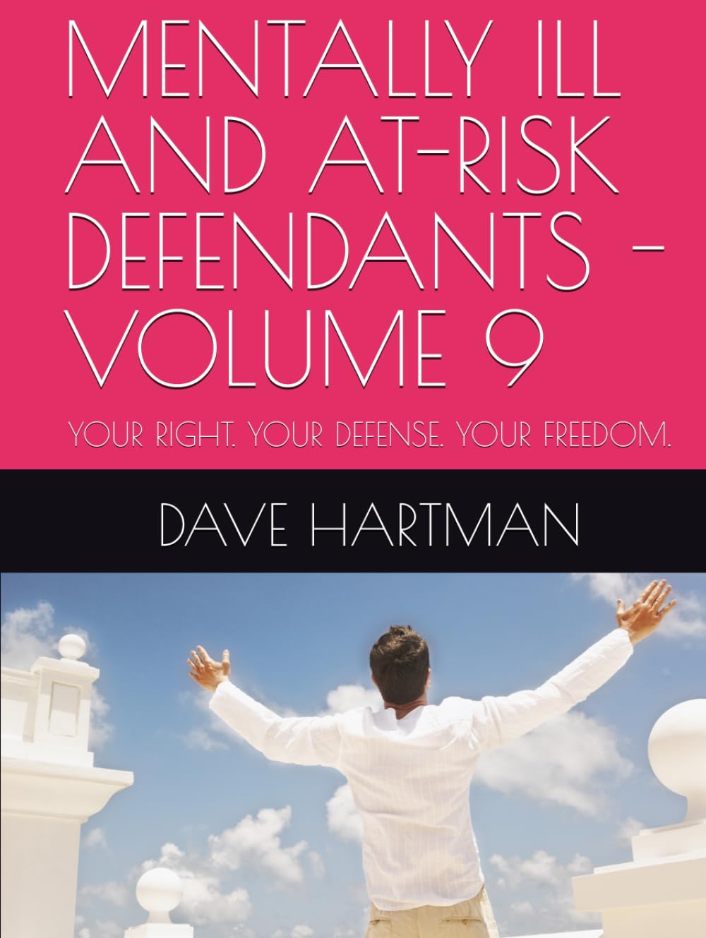 MENTALLY ILL AND AT-RISK DEFENDANTS - VOLUME 9: YOUR RIGHT. YOUR DEFENSE. YOUR FREEDOM. (DELAWARE CRIMINAL JUSTICE DEFENSE SERIES)
