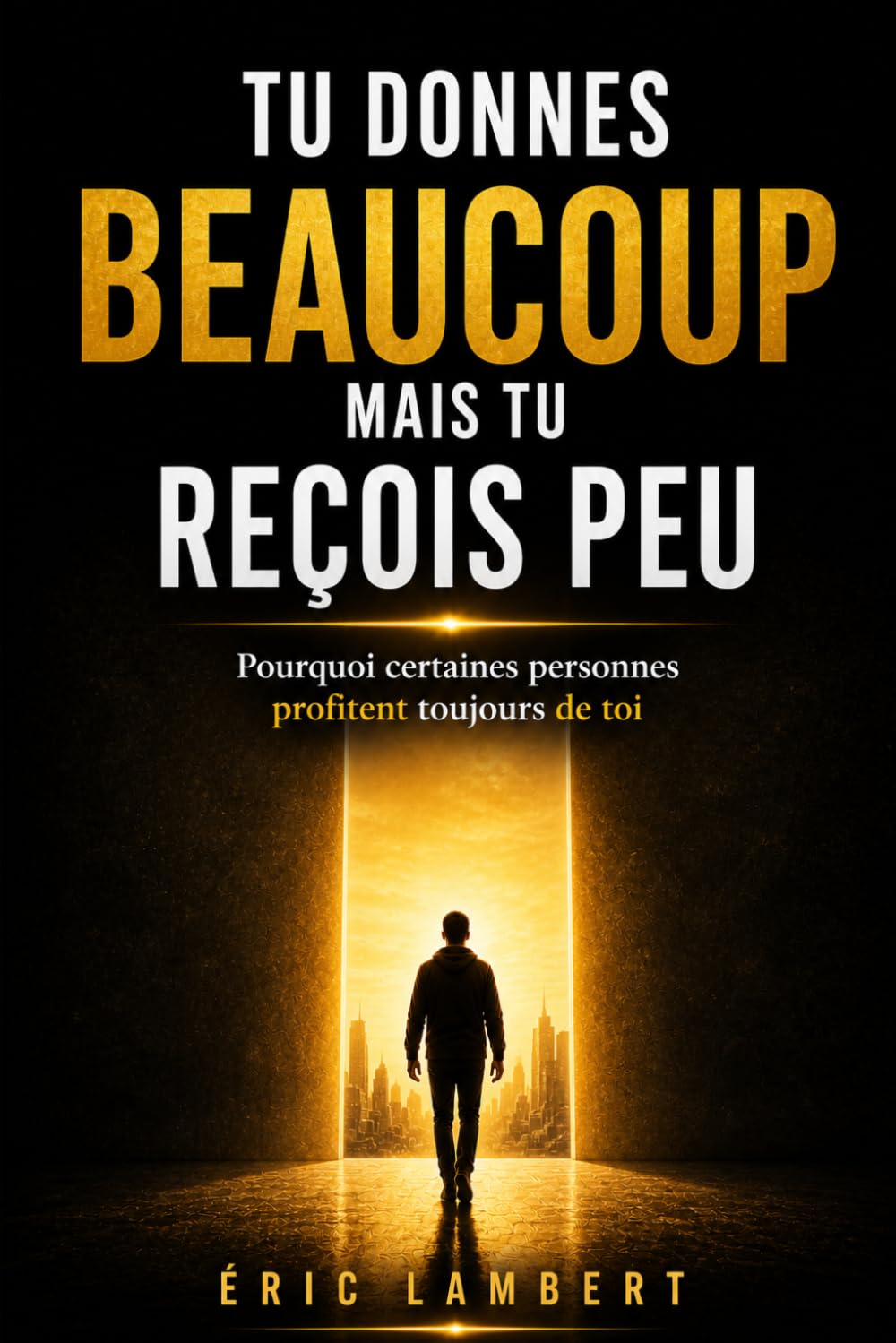 Tu donnes beaucoup mais tu reçois peu: Pourquoi certaines personnes profitent toujours de toi