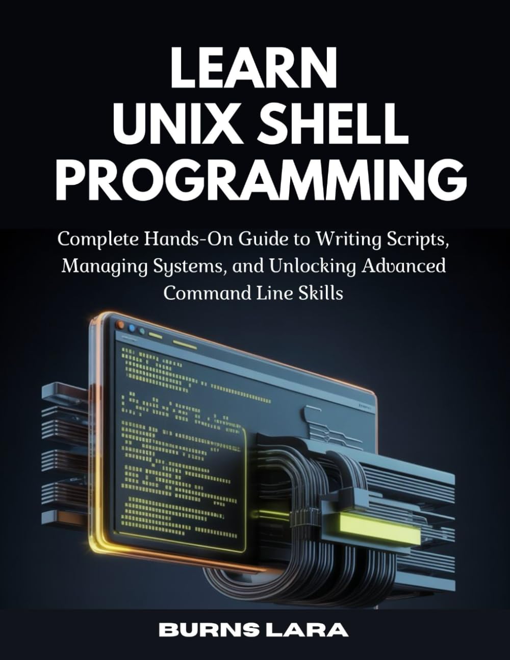 Learn Unix Shell Programming: Complete Hands-On Guide to Writing Scripts, Managing Systems, and Unlocking Advanced Command Line Skills