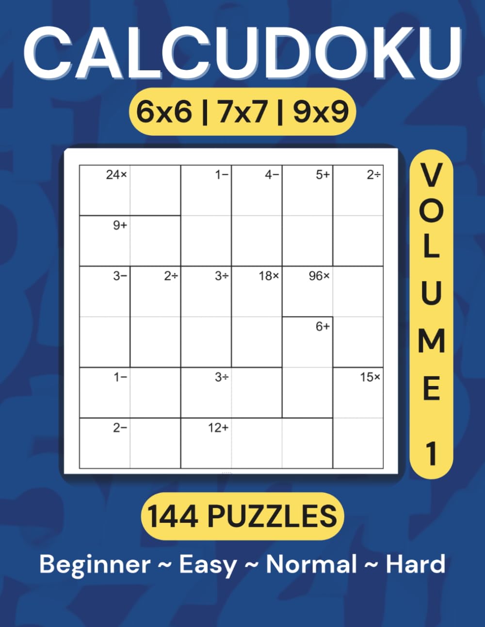Calcudoku Puzzle Book: 144 Puzzles (6x6, 7x7, 9x9) — Volume 1: Large, Clear Grids • Two Per Page • Solutions & Bonus Puzzles Included (Calcudoku Puzzle Book Series)