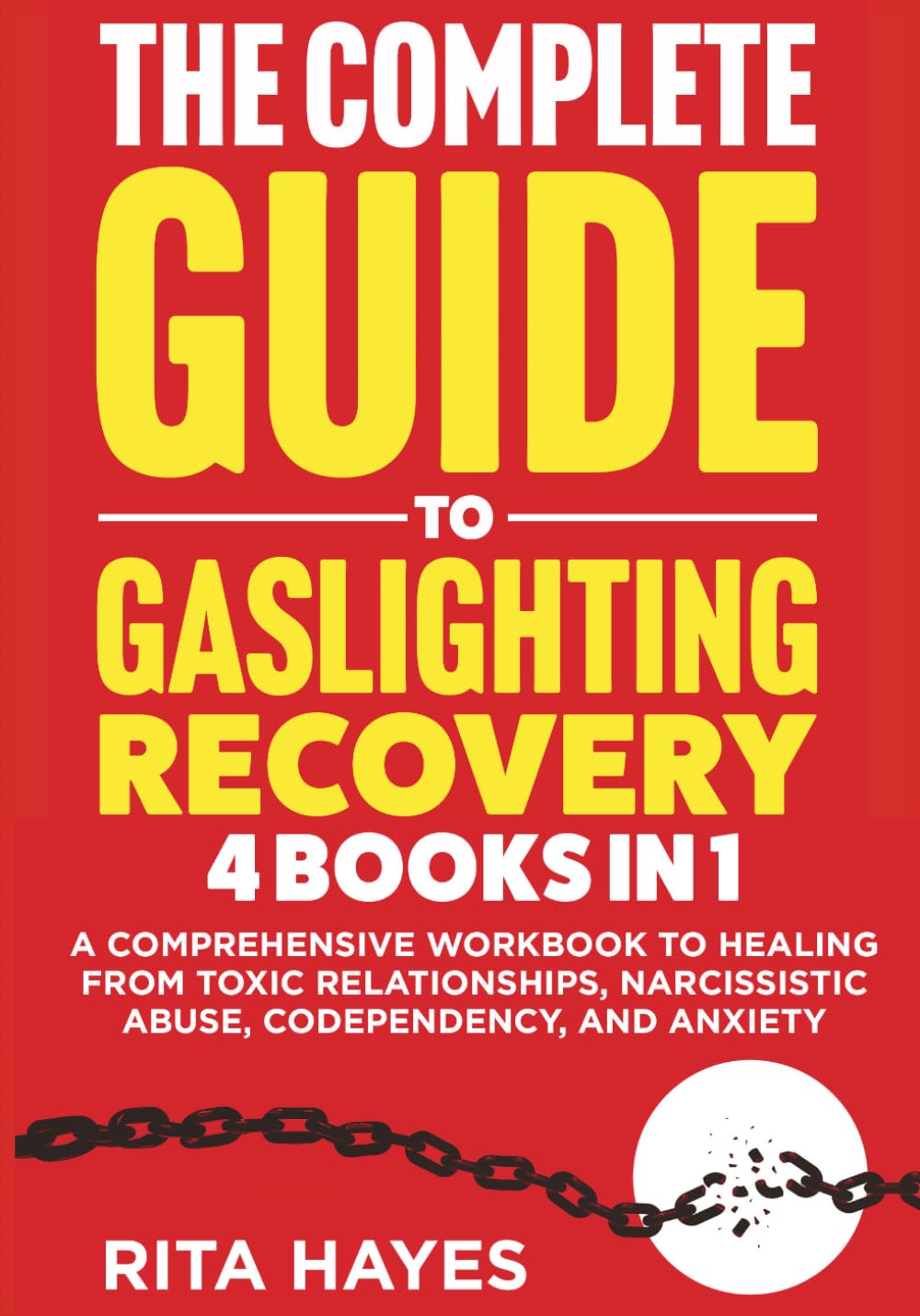 The Complete Guide To Gaslighting Recovery: 4 in 1 - A Comprehensive Workbook to Healing from Toxic Relationships, Narcissistic Abuse, Codependency, and Anxiety (Healthy Relationships)