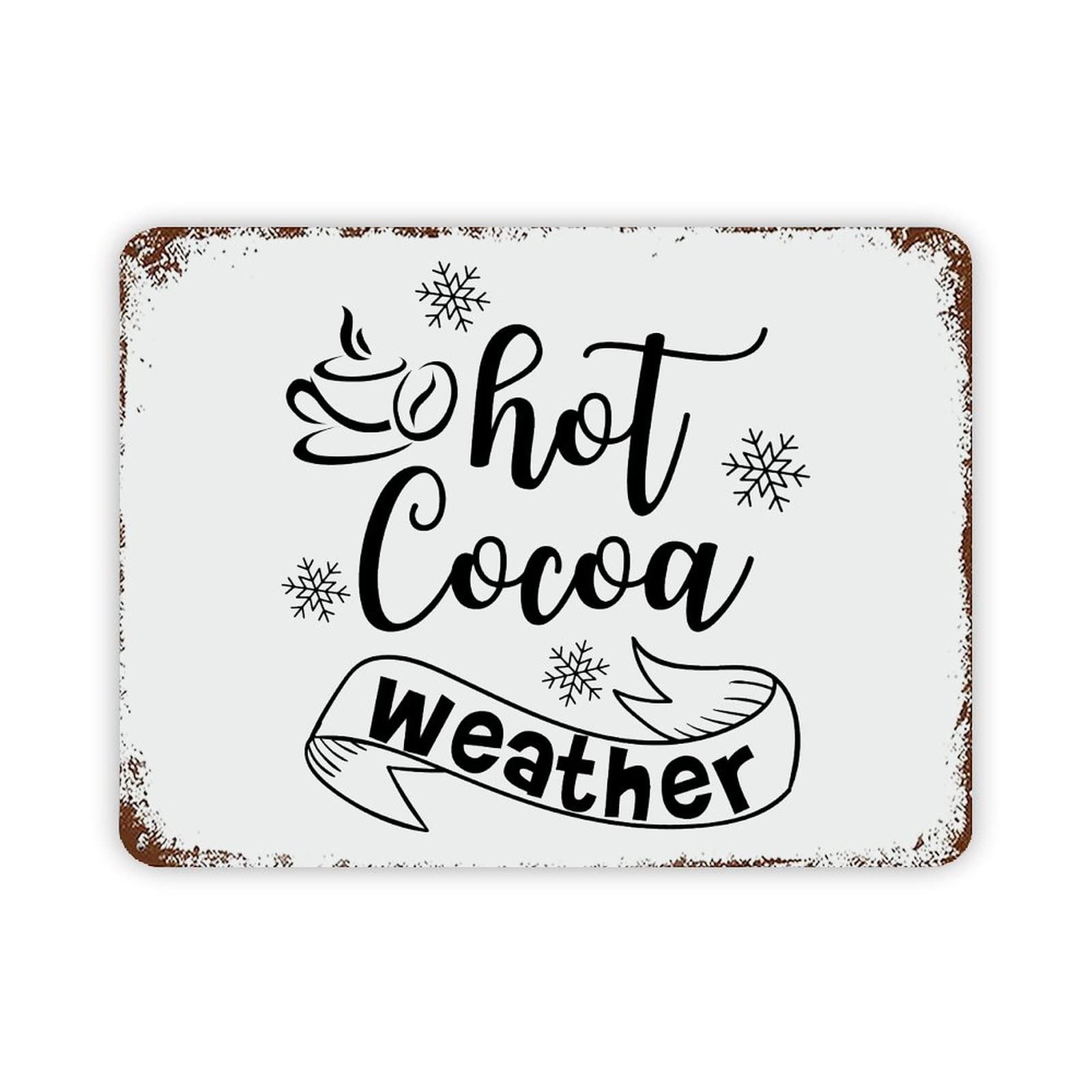 Christmas Metal Sign,Hot Cocoa Weather Motivational Quote Metal Signs Funny Vintage Street Aluminum Metal Tin Sign for Living Room Bedroom Bathroom Kitchen Retro Wall Art Home Decor 12x16 Inch